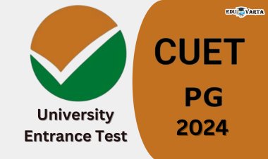 CUET PG : कॉमन युनिव्हर्सिटी एंट्रन्स टेस्ट प्रक्रियेला सुरूवात