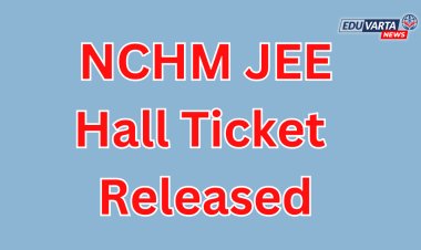 NTA कडून NCHM JEE साठी हॉल तिकिट प्रसिध्द 
