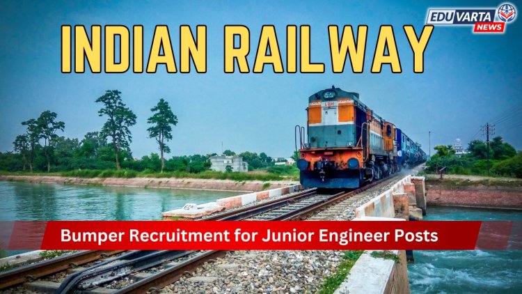 रेल्वेमध्ये कनिष्ठ अभियंता पदांसाठी बंपर भरती