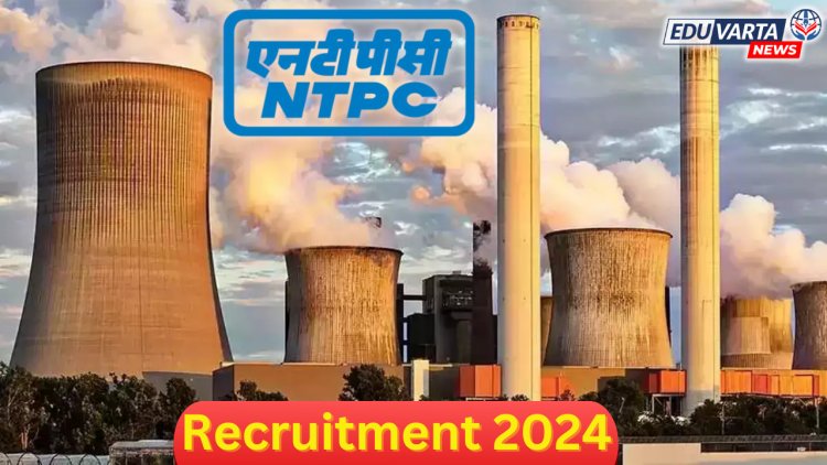 नॅशनल थर्मल पॉवर कॉर्पोरेशनमध्ये विविध पदांसाठी भरती प्रक्रिया सुरू 