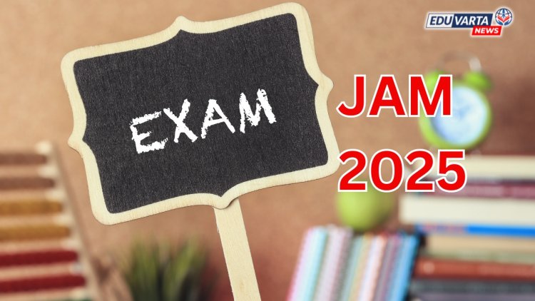 JAM 2025 परीक्षेसाठी नोंदणी प्रक्रिया 3 सप्टेंबर पासून 