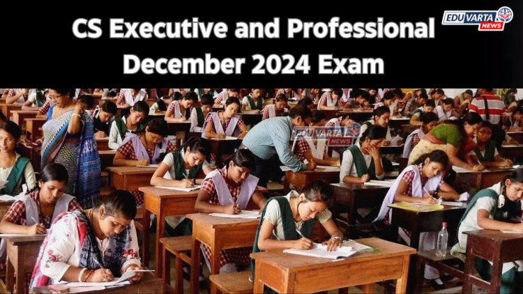 CS December 2024 परीक्षेसाठी नोंदणी प्रक्रिया सुरू