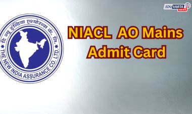 NIACL प्रशासकीय अधिकारी मुख्य परीक्षेचे प्रवेशपत्र प्रसिद्ध!
