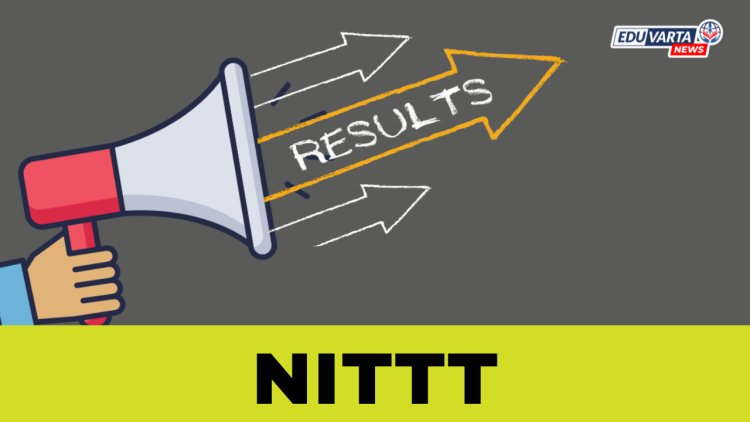 NITTT परीक्षा सप्टेंबरचा निकाल जाहीर!