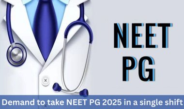 NEET PG परीक्षा एकाच शिफ्टमध्ये घेण्याची मागणी
