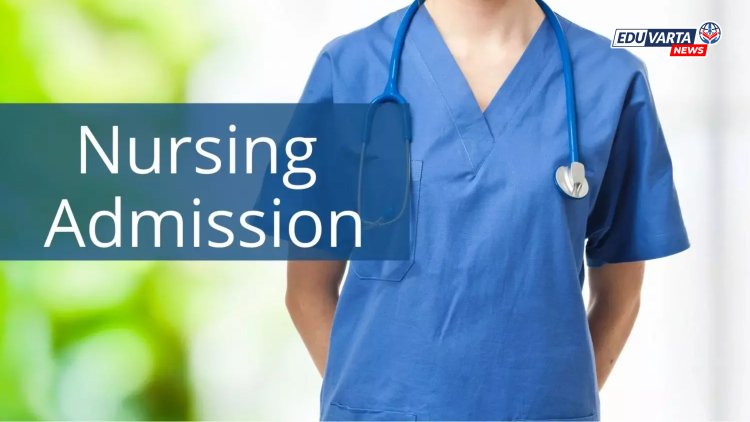 बी. एस्सी. नर्सिंग प्रवेश प्रक्रिया सुरू, 'या' तारखेपर्यंत करता येणार नोंदणी
