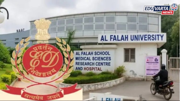 दिल्ली स्फोटाशी संबंधित अल-फलाह विद्यापीठावर EDची कारवाई, 140 कोटींची मालमत्ता जप्त 