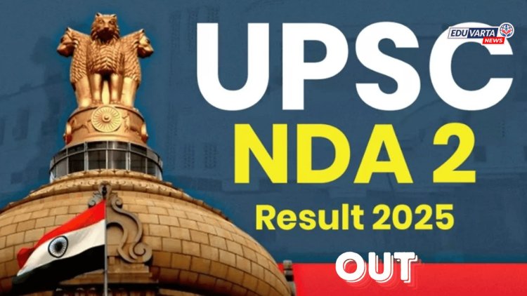 UPSC Result : युपीएससी एनडीए -२ चा अंतिम निकाल जाहीर