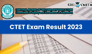 भावी शिक्षकांसाठी मोठी बातमी; सीटीईटी परीक्षेचा निकाल जाहीर