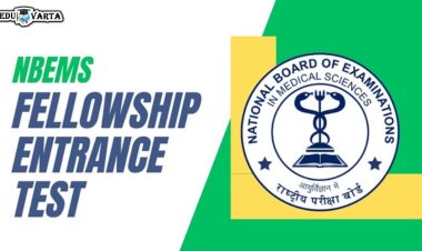 NBEMS फेलोशिप परीक्षेसाठी नोंदणी सुरु : ८ फेब्रुवारी अंतिम मुदत 