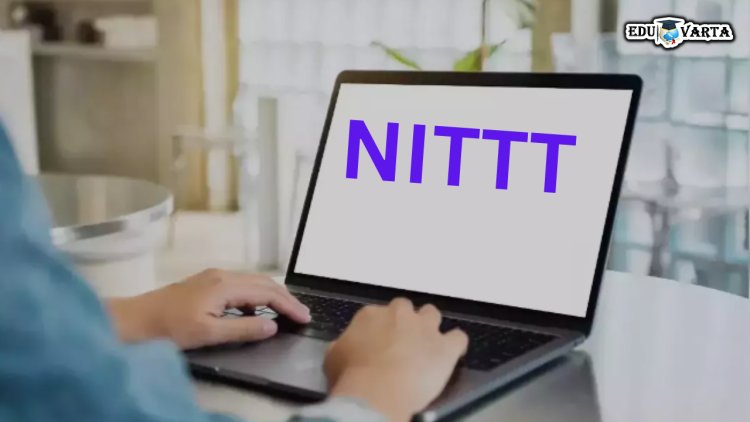 NITTT परीक्षा १० फेब्रुवारीपासून; NTA कडून वेळापत्रक प्रसिध्द 