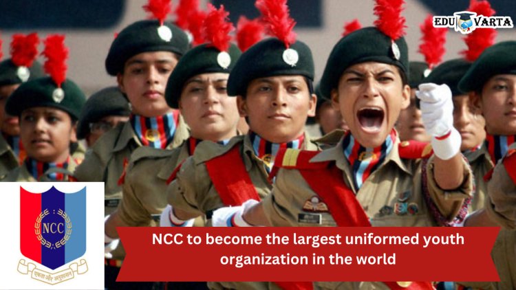 NCC to become the largest uniformed youth organization in the world