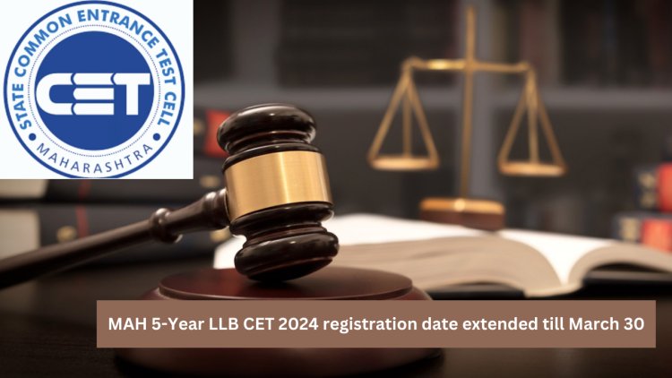 MAH 5-Year LLB CET 2024 registration date extended till March 30; check details