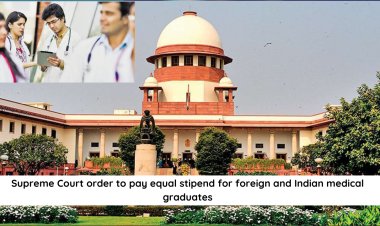 Supreme Court order to pay equal stipend for foreign and Indian medical graduates