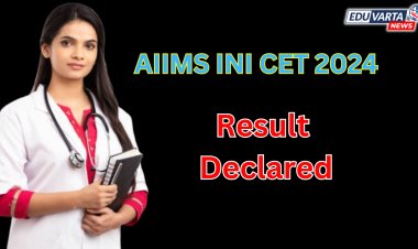 INI CET निकाल 2024 घोषित 