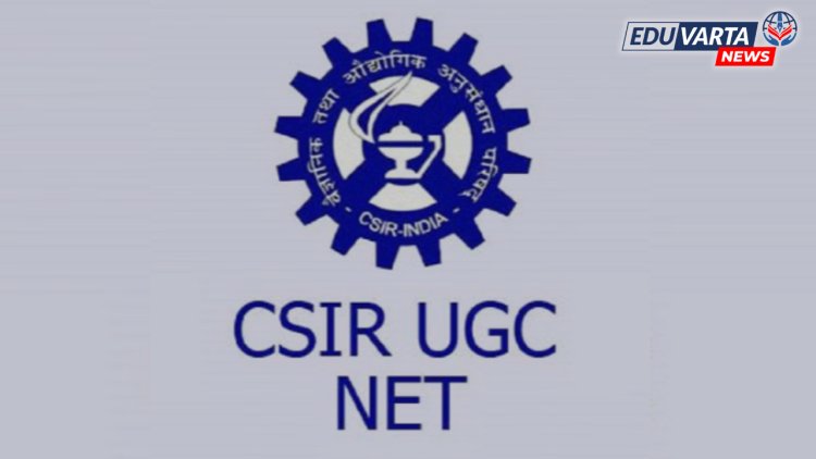 CSIR-UGC NET साठी नोंदणी प्रक्रिया सुरू 