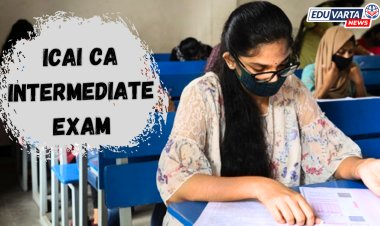 CA इंटरमिजिएट परीक्षेसाठी परीक्षा अर्ज भरण्यास सुरूवात
