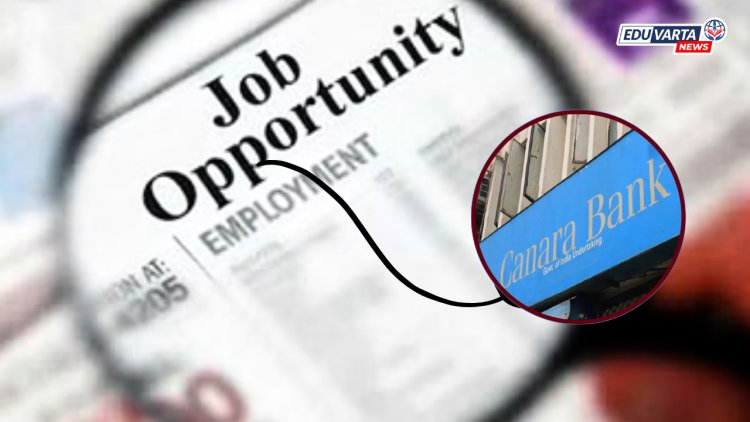 कॅनरा बँकेत नोकरी करण्याची सुवर्णसंधी; तब्बल ३००० पदांसाठी भरती सुरु