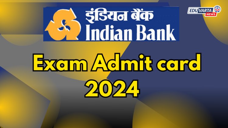 इंडियन बँकेत शिकाऊ पदांच्या परीक्षेसाठी हॉल तिकिट प्रसिद्ध