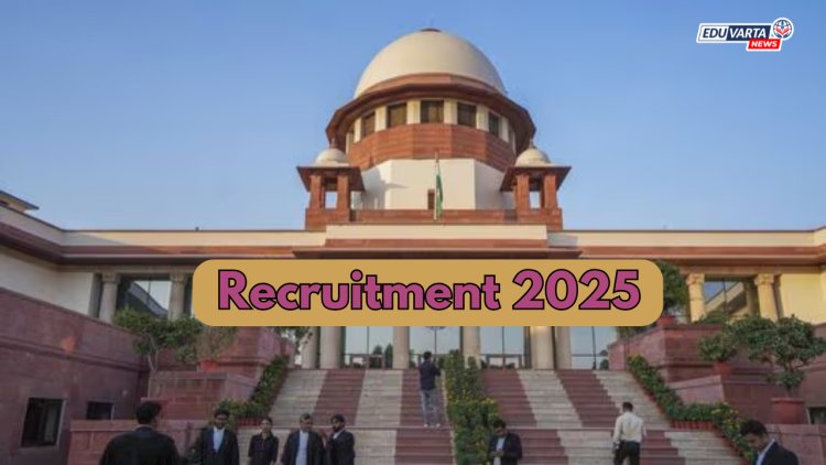 सर्वोच्च न्यायालयात लॉ क्लर्क-कम-रिसर्च असोसिएट पदासाठी भरती प्रक्रिया सुरू !
