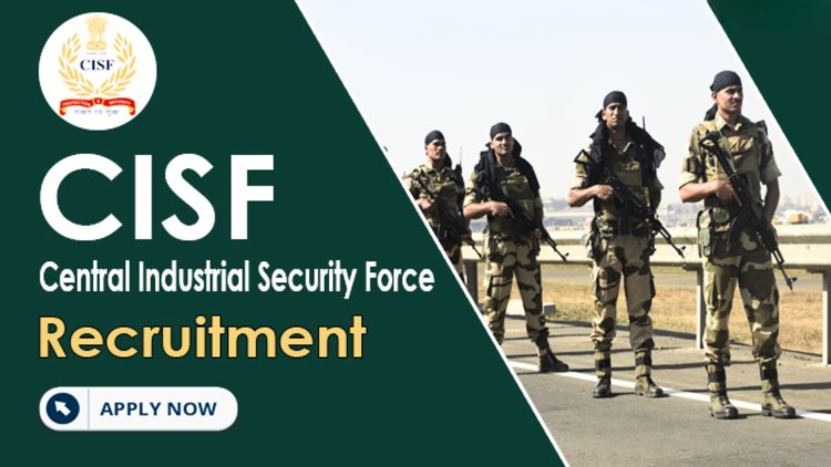 10 वी पास उमेदवारांसाठी CISF मध्ये विविध पदांसाठी बंपर भरती सुरू !