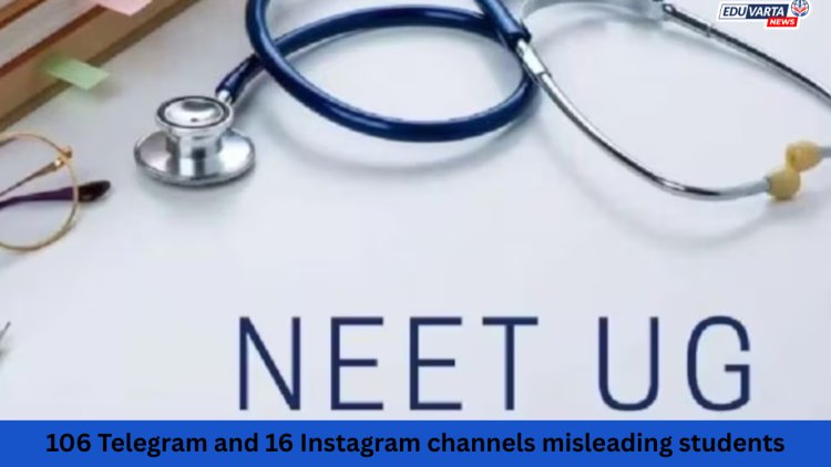NEET UG : पेपर लीक झाल्याच्या अफवा पसरवणाऱ्यांची खैर नाही ; १०६ टेलिग्राम आणि १६ इंस्टाग्राम चॅनेल  रडारवर 
