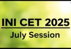 INI CET 2025 : पहिल्या फेरीच्या जागावाटपाचा निकाल जाहीर