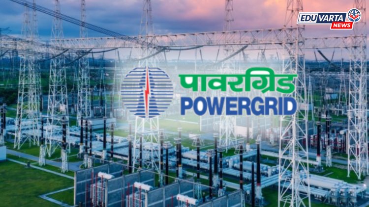 'पॉवर ग्रिड लिमिटेड'मध्ये  १ हजार ५४३ पदांसाठी भरती सुरू
